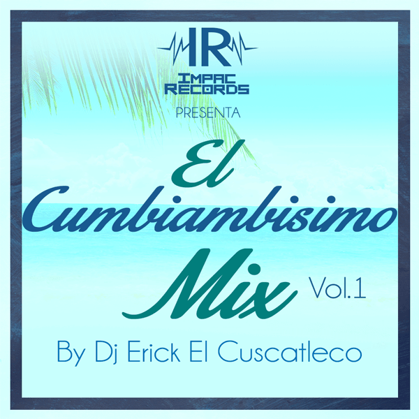 Cumbiambisimo mix vol 1 dj erick el cuscatleco impac records
