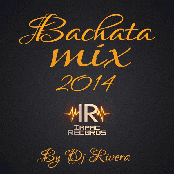 Bachata Mix 2014 DJ Rivera Impac Records