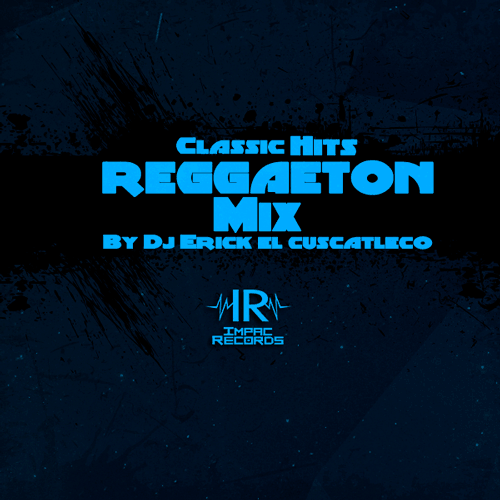 Reggaeton Classic DJ Erick El Cuscatleco