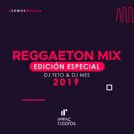 Reggaeton 2019 Mix Edicion Especial DJ Teto DJ Mes Impac Records
