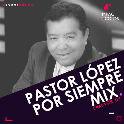 Pastor Lopez Por Siempre Mix Ermack DJ I.R.