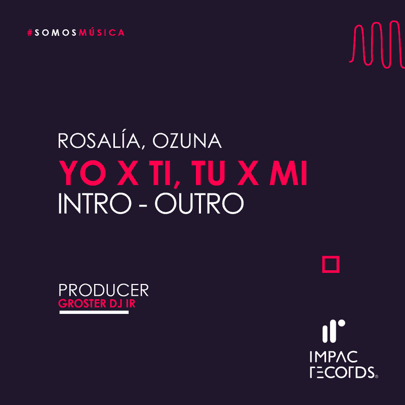 Tu x Mi Yo Por Ti - Rosalia Ozuna Intro Outro By Groster DJ Impac Records