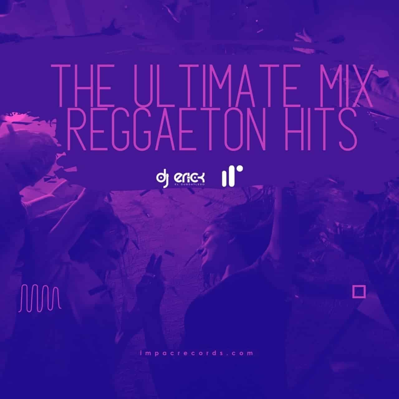 The Ultimate Reggaeton Hits Mix by DJ Erick El Cuscatleco IR