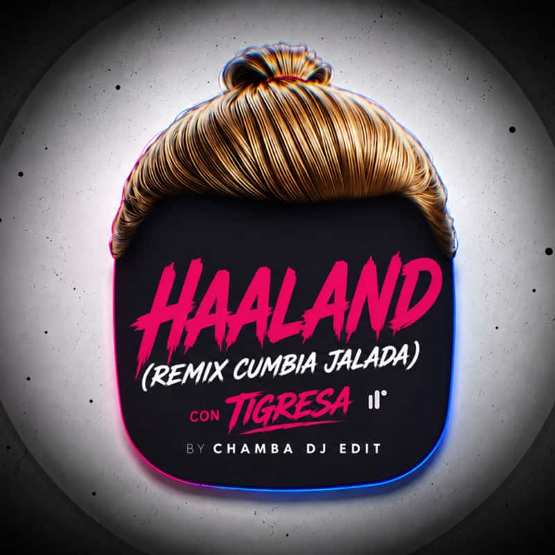 Haaland (Remix Cumbia Jalada) con Tigresa by Chamba DJ Edit